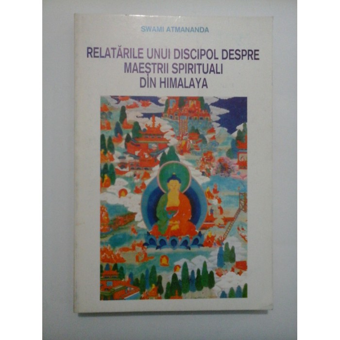 RELATARILE UNUI DISCIPOL DESPRE MAESTRII SPIRITUALI DIN HIMALAYA  -  SWAMI ATMANANDA
